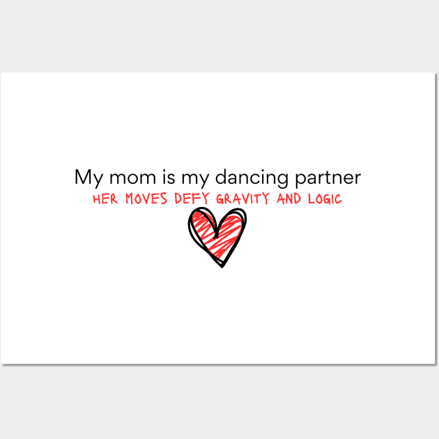 My mom is my dancing partner Wall Art by softprintables